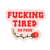 Fucking Tired Vinyl