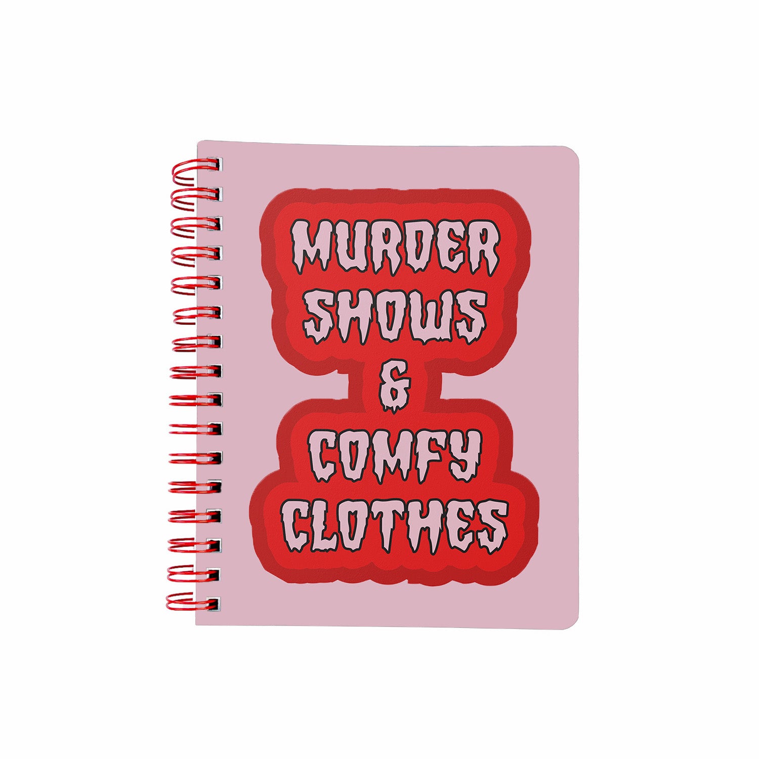Murder Shows and Comfy Clothes Notebook